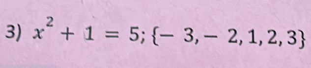 x^2+1=5; -3,-2,1,2,3