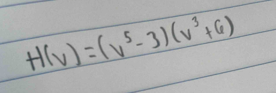 H(v)=(v^5-3)(v^3+6)