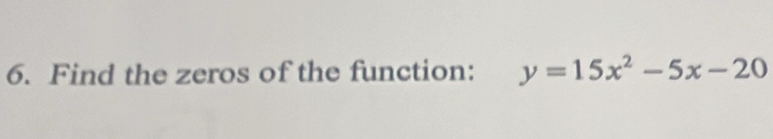 Find the zeros of the function: y=15x^2-5x-20