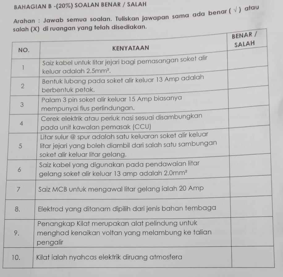 BAHAGIAN B -(20%) SOALAN BENAR / SALAH
Arahan : Jawab semua soalan. Tuliskan jawapan sama ada benar ( √ ) atau
1