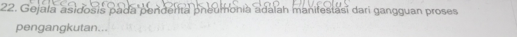 Gejala asidosis pada penderita pneumonia adalah manifestasí dari gangguan proses 
pengangkutan...