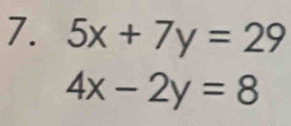 5x+7y=29
4x-2y=8