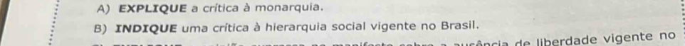 EXPLIQUE a crítica à monarquia. 
B) INDIQUE uma crítica à hierarquia social vigente no Brasil. 
ia e liberdade vigente no