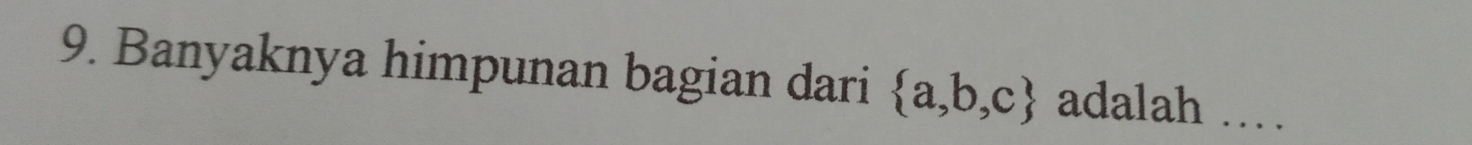 Banyaknya himpunan bagian dari  a,b,c  adalah ...