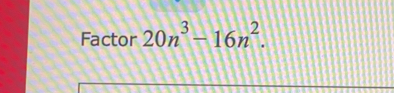 Factor 20n^3-16n^2