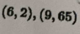 (6,2),(9,65)