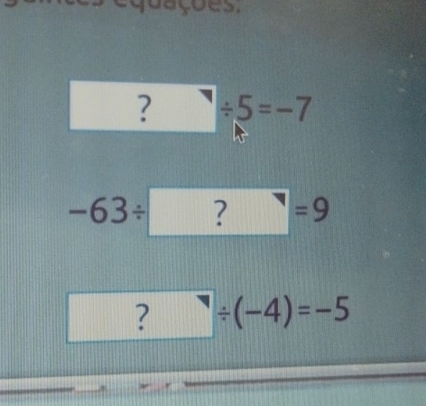 3
□° ?/ 5=-7
-63/ ?=9
? ∵ (-4)=-5