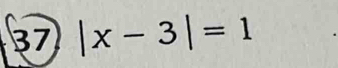 37 |x-3|=1