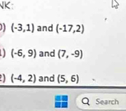 NK
(-3,1) and (-17,2)
(-6,9) and (7,-9)
(-4,2) and (5,6)
Search