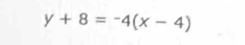 y+8=-4(x-4)