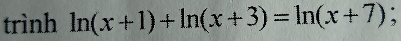 trình ln (x+1)+ln (x+3)=ln (x+7);