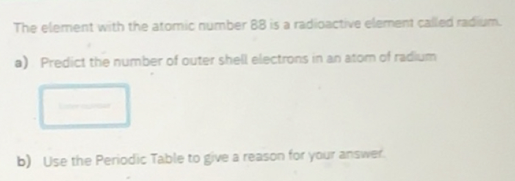 Solved: The element with the atomic number 88 is a radioactive element ...