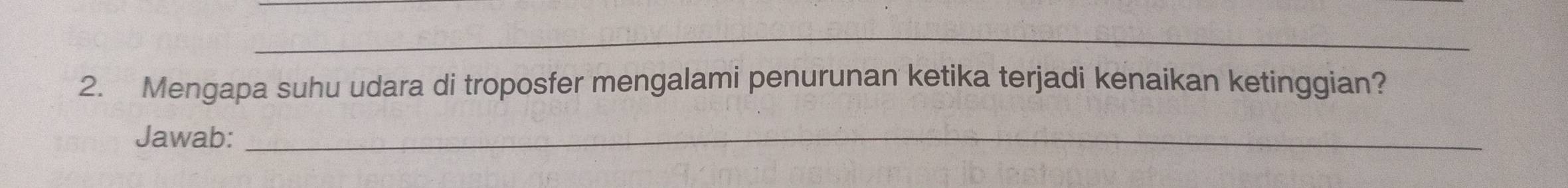 Mengapa suhu udara di troposfer mengalami penurunan ketika terjadi kenaikan ketinggian? 
Jawab:_