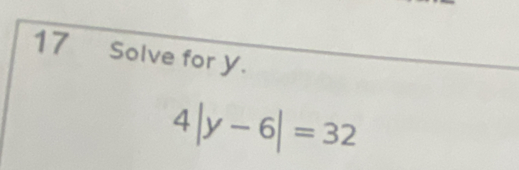 Solve for y.
4|y-6|=32