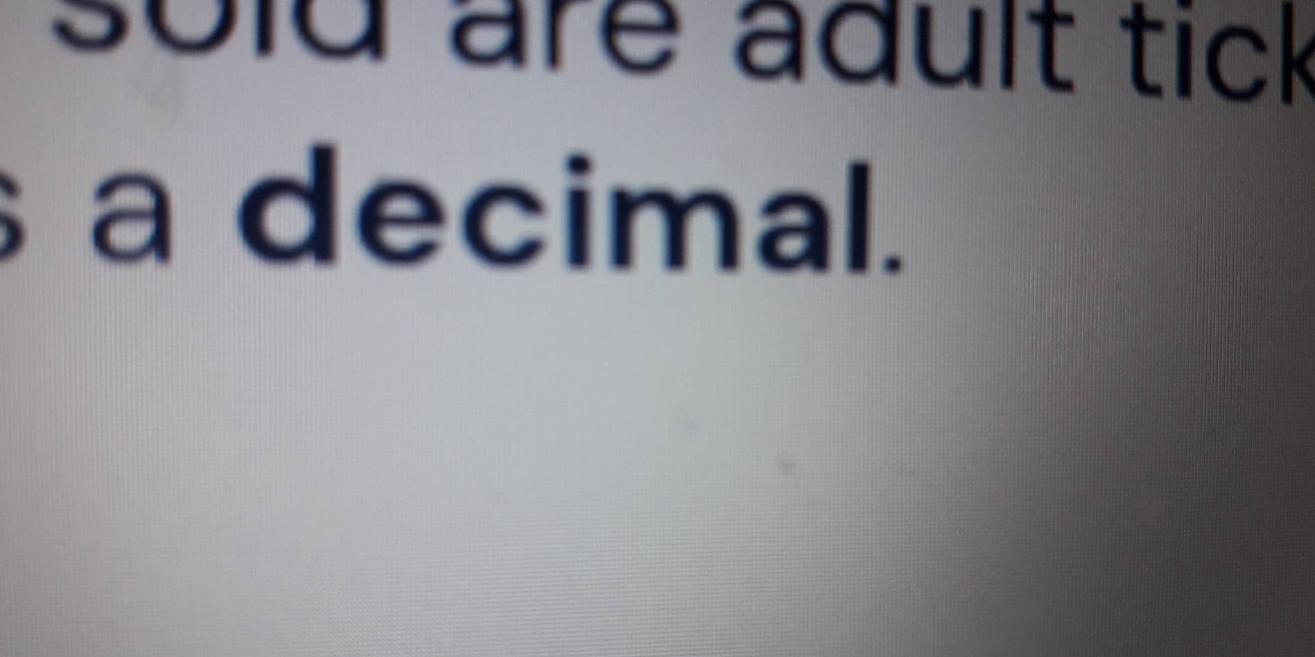 sold are adult tick 
a decimal.