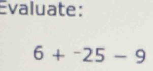 Evaluate:
6+^-25-9