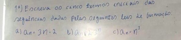 1^2) Eocneva on cinco tumon inccinin dao
neguincas dadas pelar Deguintio Lwo de banmacao
a) a_n=3n-2 () a_n=2· 3^n () a_n=n^3