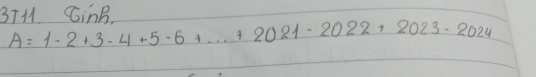 3TM1 CinB.
A=1-2+3-4+5-6+·s +2021-2022+2023-2024