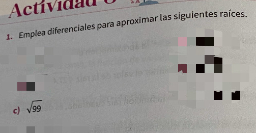 Activ i da u 
1. Emplea diferenciales para aproximar las siguientes raíces. 
c) sqrt(99)