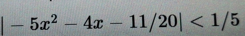 |-5x^2-4x-11/20|<1/5