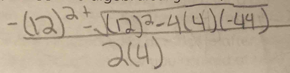 frac -(12)^2+sqrt((12)^2)-4(4)(-44)2(4)