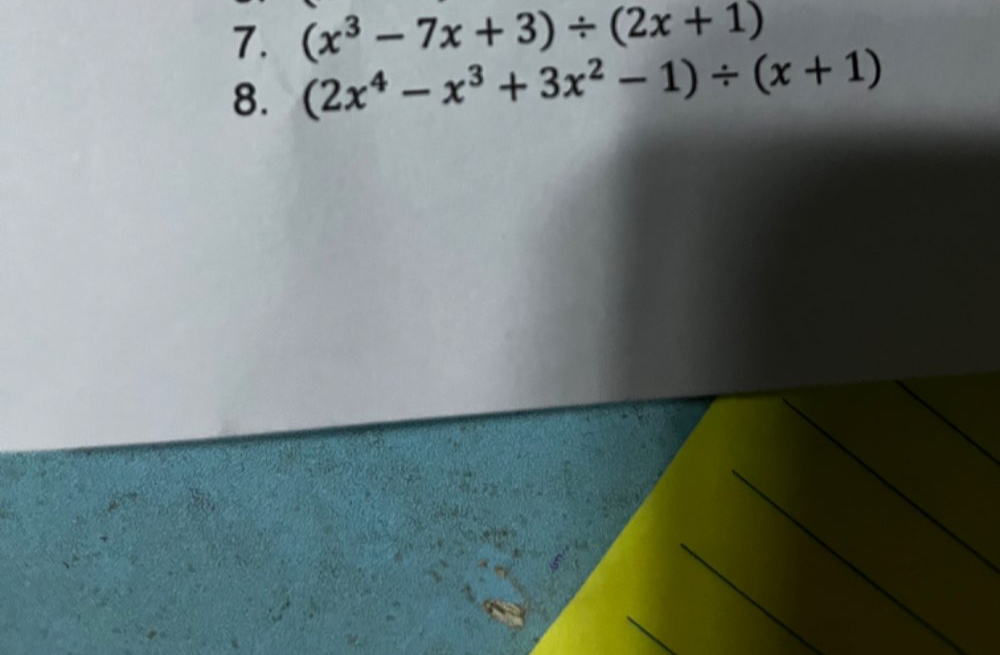 (x^3-7x+3)/ (2x+1)
8. (2x^4-x^3+3x^2-1)/ (x+1)