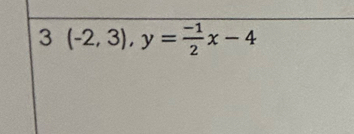 3(-2,3), y= (-1)/2 x-4