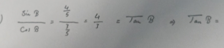  sin B/cos B =frac  4/5  3/5 = 4/3 =tan B tan B=