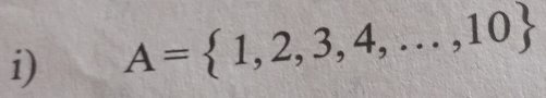 A= 1,2,3,4,...,10