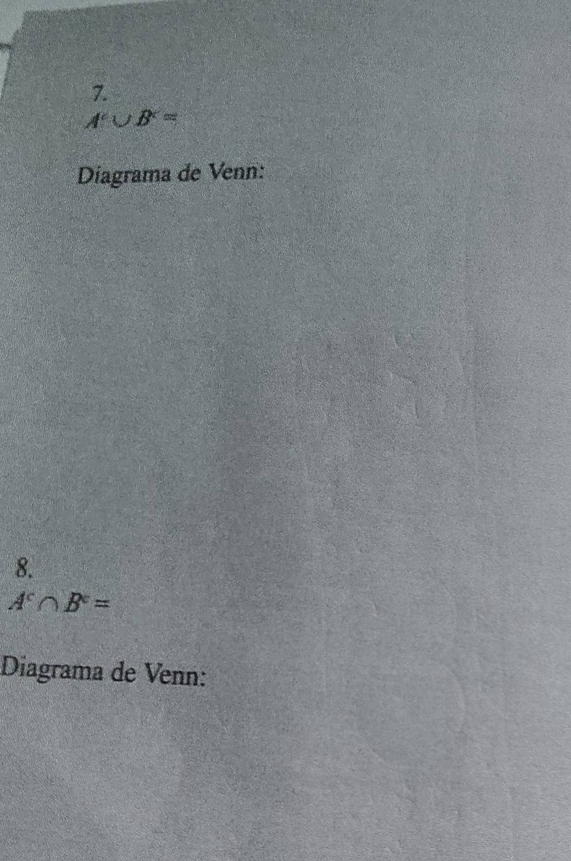 A∪ B^*=
Diagrama de Venn: 
8.
A^c∩ B^c=
Diagrama de Venn: