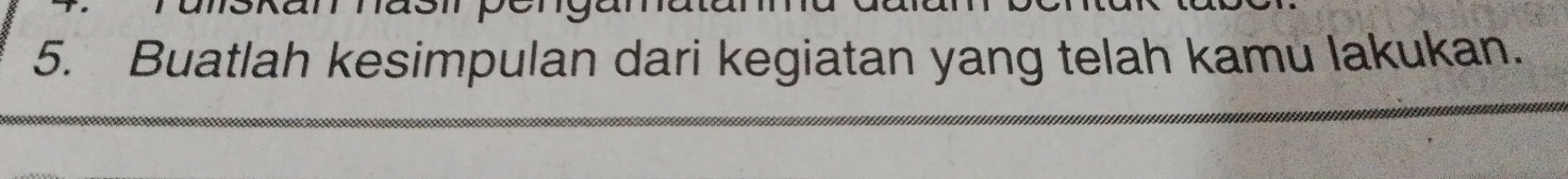 Buatlah kesimpulan dari kegiatan yang telah kamu lakukan.