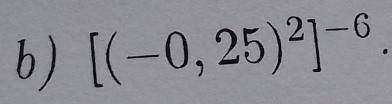 [(-0,25)^2]^-6.