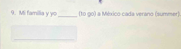 Mi familia y yo _(to go) a México cada verano (summer). 
_