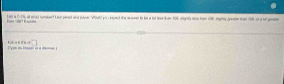 to8 m overline n 0% of what number? Usa pened and paper. Would you expect the answer to be a lot lexe than 198, sightly lase than 158, sighty goster than 59 of a st grae 
Ban 1087 Eplain
108 m 0.8% o □ 
(Type in inlsge or a seeinal