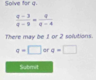 Solve for q.
There may be 1 or 2 solutions.
q=□ or q=□
Submit