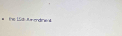 the 15th Amendment: