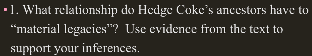 What relationship do Hedge Coke’s ancestors have to 
“material legacies”? Use evidence from the text to 
support your inferences.