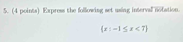 Express the following set using interval notation.
 x:-1≤ x<7