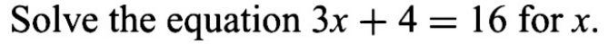 Solve the equation 3x+4=16 for x.