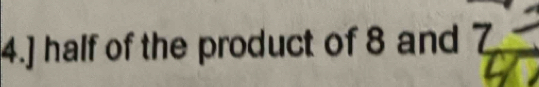 4.] half of the product of 8 and