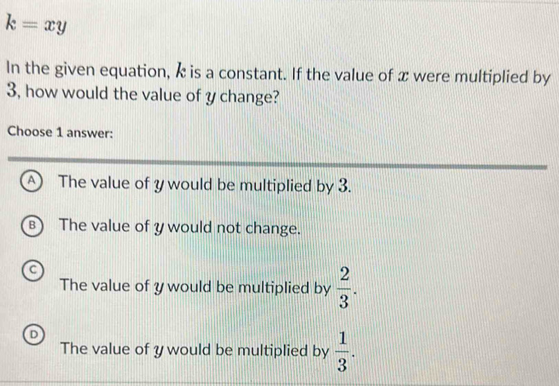 Solved: k=xy In the given equation, k is a constant. If the value of x ...