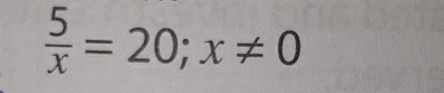  5/x =20. x!= 0