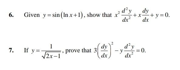 Given y=sin (ln x+1) , show that x^2 d^2y/dx^2 +x dy/dx +y=0. 
7. If y= 1/sqrt(2x-1)  , prove that 3( dy/dx )^2-y d^2y/dx^2 =0.