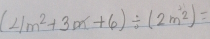 (4m^2+3m+6)/ (2m^+2)=