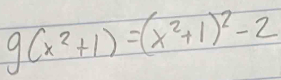 g(x^2+1)=(x^2+1)^2-2