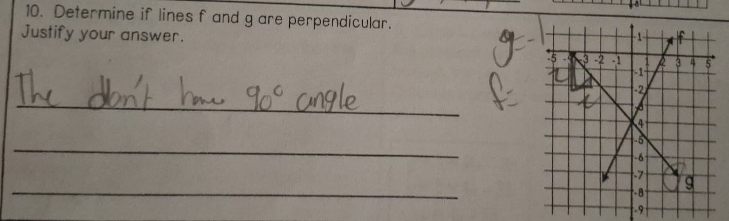 Determine if lines f and g are perpendicular. 
Justify your answer. 
_ 
_ 
_