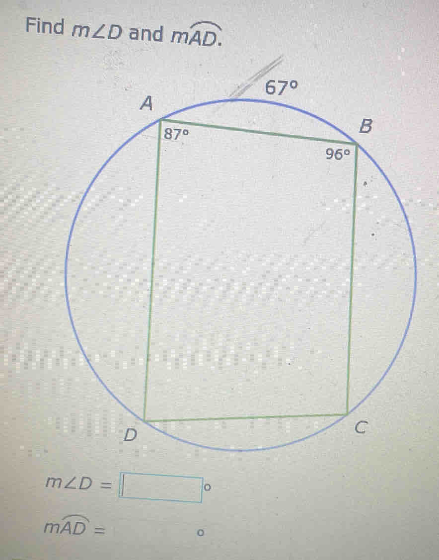 Find m∠ D and moverline AD.
m∠ D=□°
mwidehat AD=□°