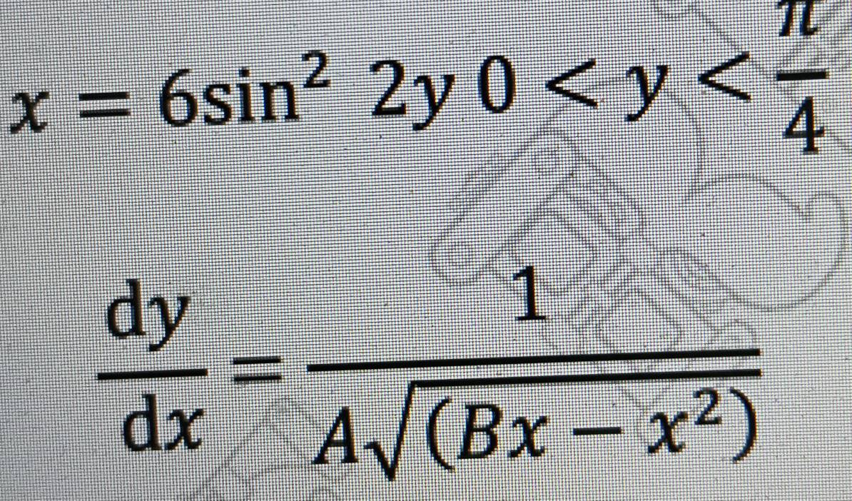 x=6sin^22y0
 dy/dx = 1/Asqrt((Bx-x^2)) 