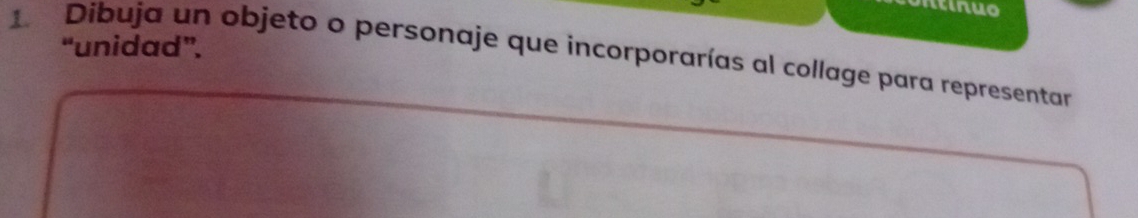 Atinuo 
“unidad”. 
1. Dibuja un objeto o personaje que incorporarías al collage para representar