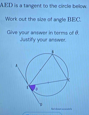 AED is a tangent to the circle below. 
Work out the size of angle BEC. 
Give your answer in terms of θ. 
Justify your answer. 
Not drawn accuratelv